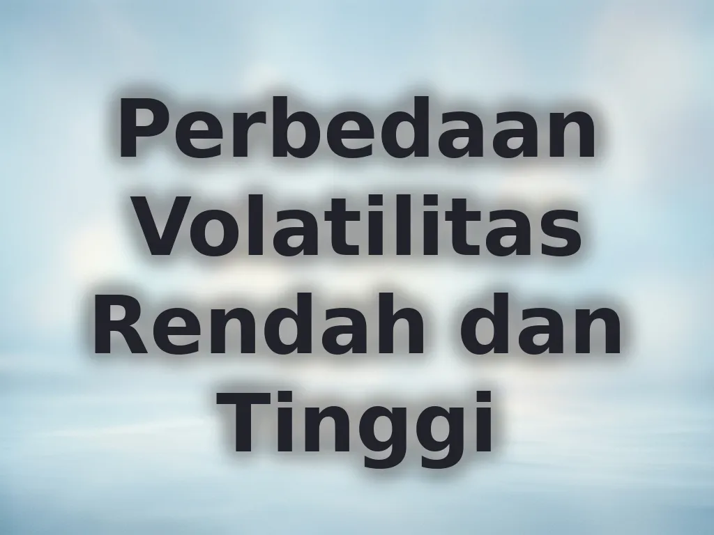 Perbedaan Volatilitas Rendah dan Tinggi