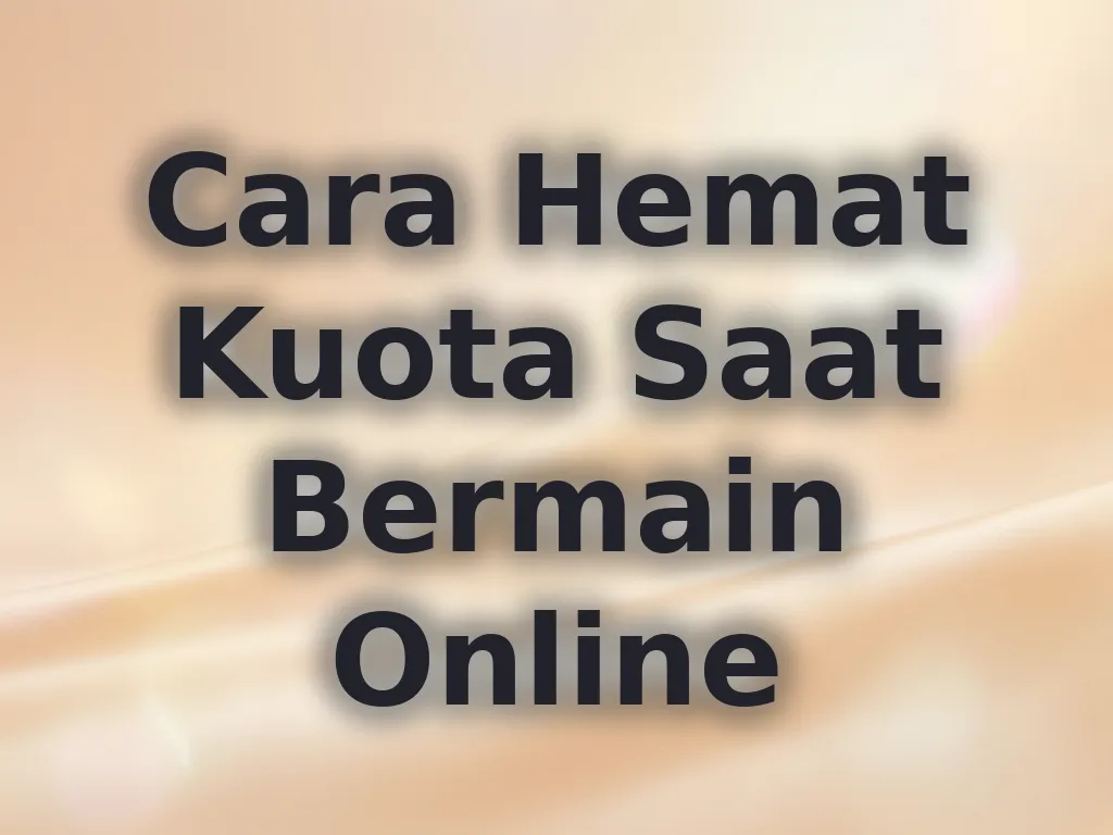 Cara Hemat Kuota Saat Bermain Online