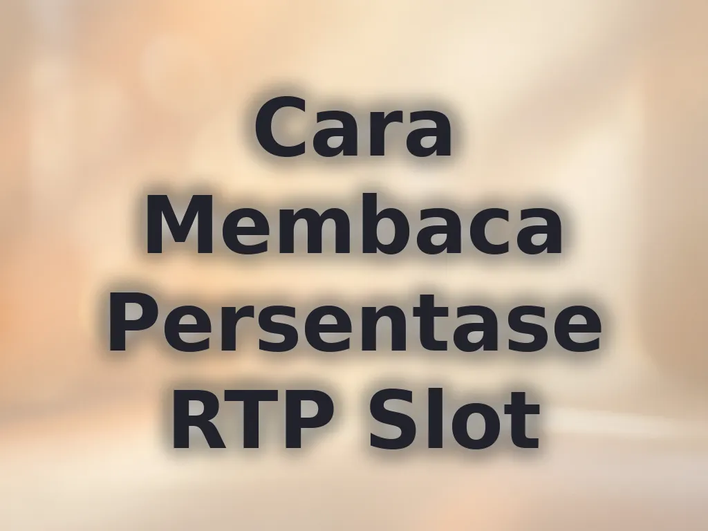 Cara Membaca Persentase RTP Slot